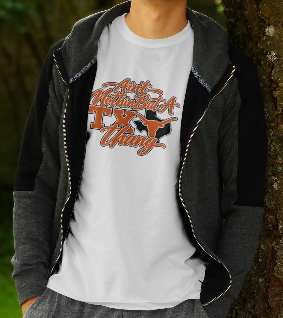 Ain't Nothin But A TX Thang Longhorn Texas T-Shirt