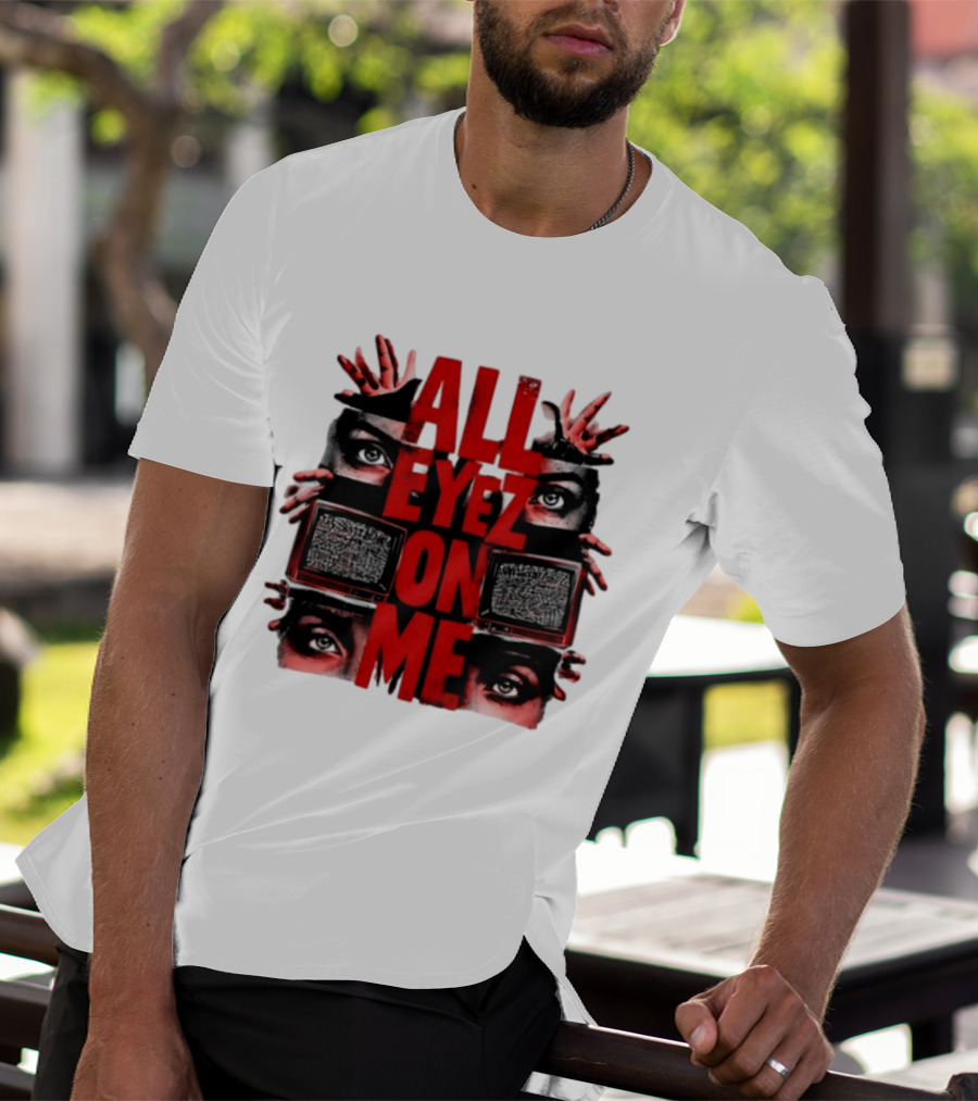 All Eyez On Me Tupac Shakur 2Pac Hip Hop Television And Eyes T-Shirt