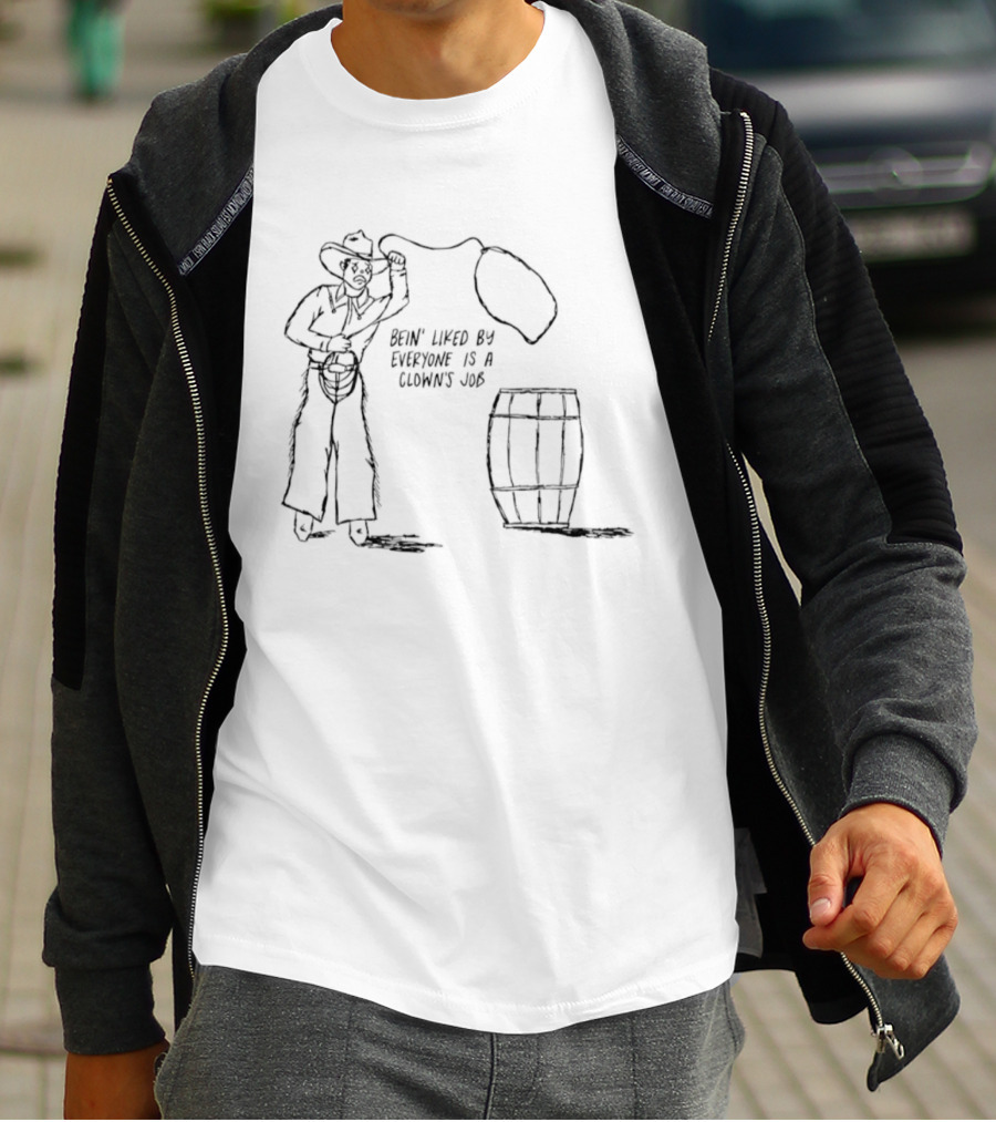 Bein' Liked By Everyone Is A Clown's Job Cowboy Lasso And Barrel T-Shirt