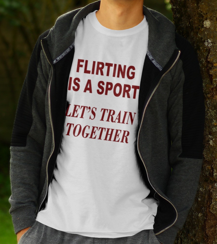 Flirting Is A Sport Let's Train Together T-Shirt