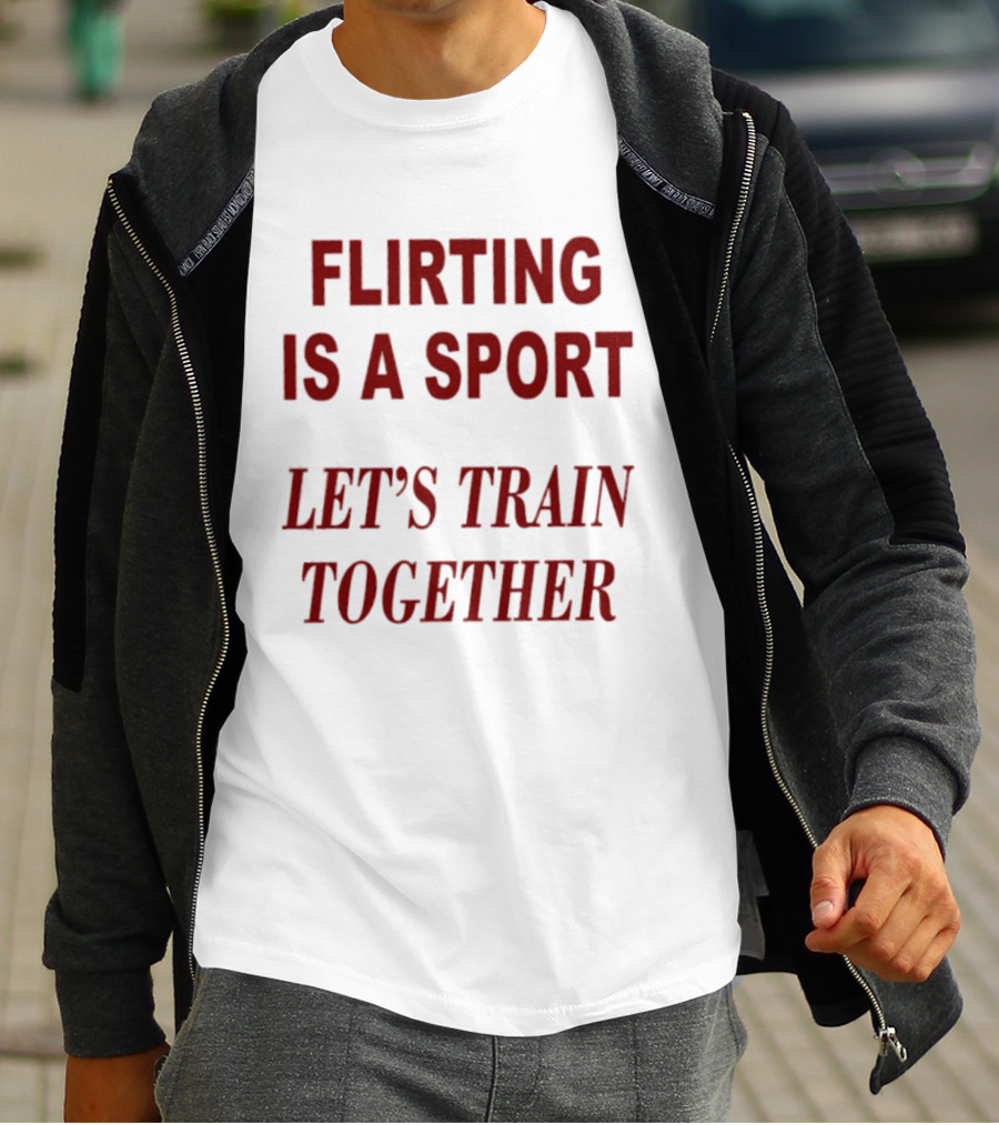 Flirting Is A Sport Let's Train Together T-Shirt