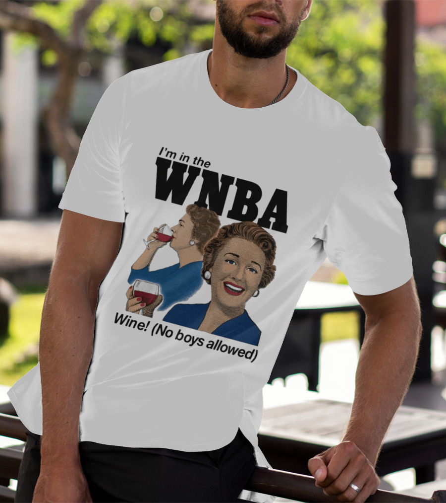 I'm In The WNBA Wine No Boys Allowed T-Shirt