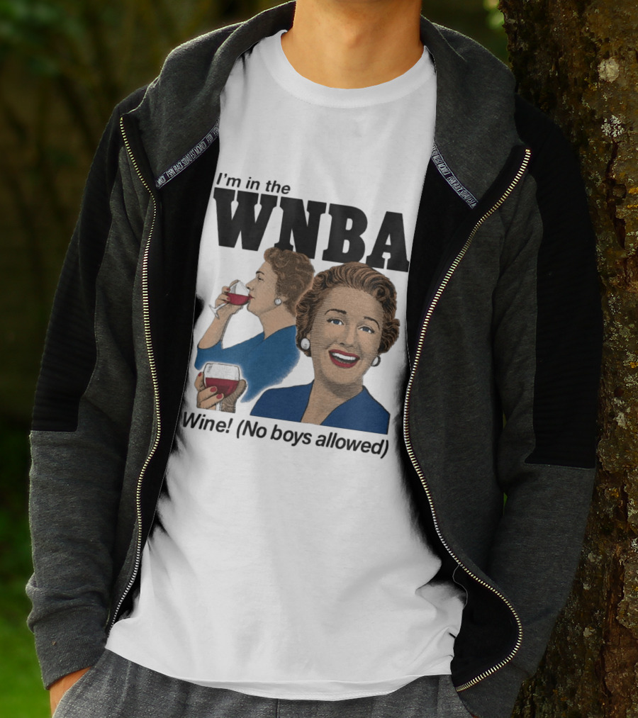 I'm In The WNBA Wine No Boys Allowed T-Shirt