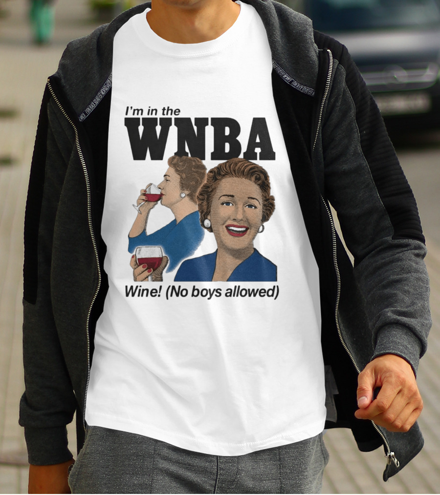 I'm In The WNBA Wine No Boys Allowed T-Shirt