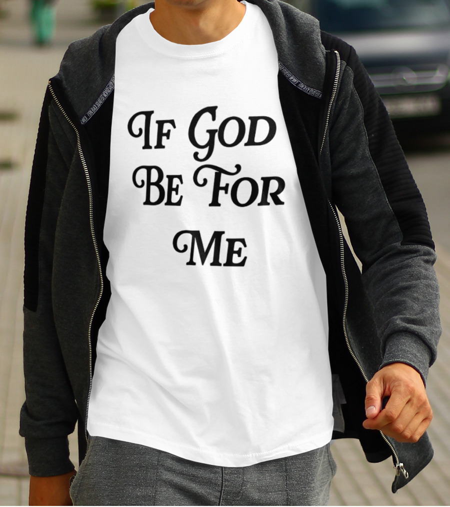 If God Be For Me Who Can Be Against Me Christian Inspirational 2 Sided T-Shirt