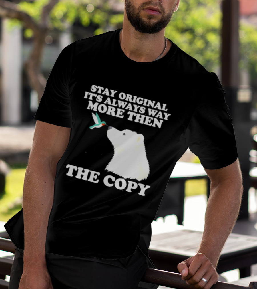 Stay Original It's Always Way More Than The Copy Polar Bear And Hummingbird T-Shirt