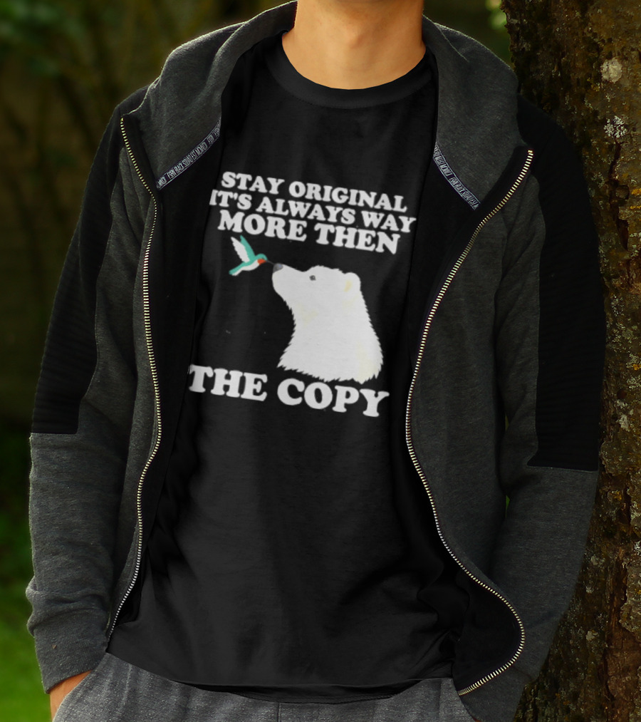 Stay Original It's Always Way More Than The Copy Polar Bear And Hummingbird T-Shirt
