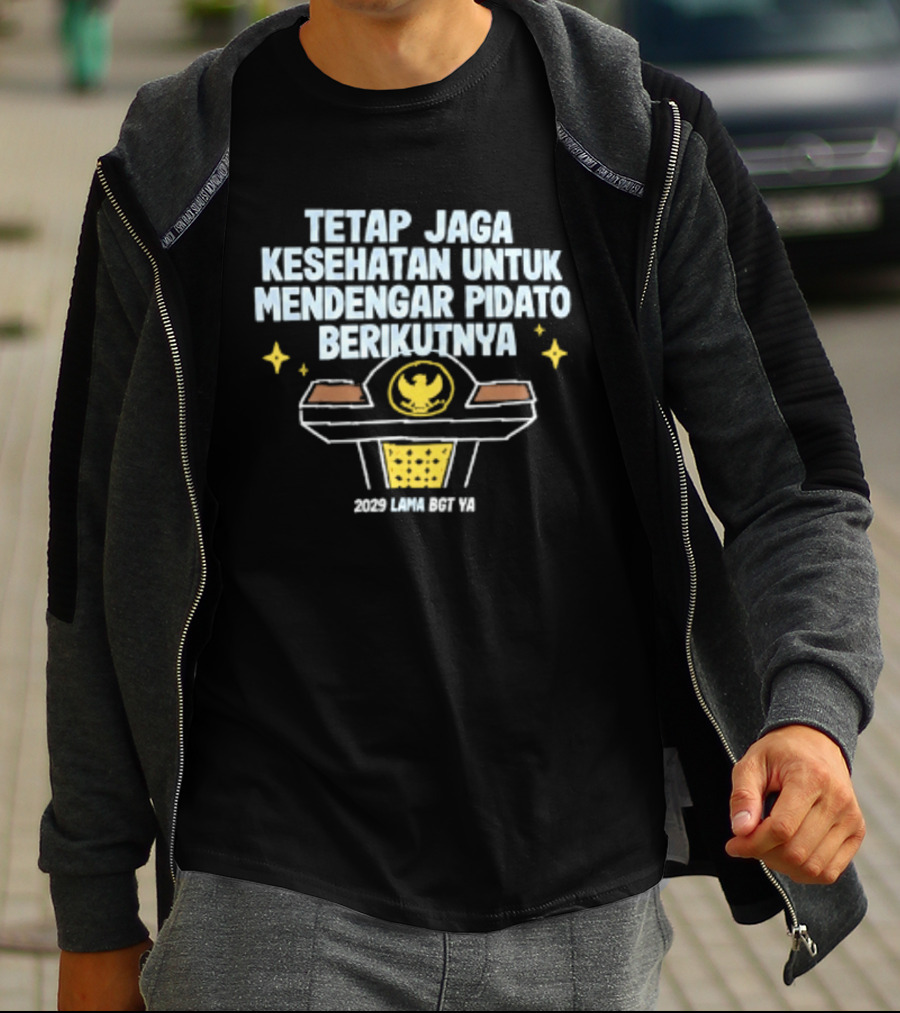 Tetap Jaga Kesehatan Untuk Mendengar Pidato Berikutnya 2029 Lama Bgt Ya T-Shirt