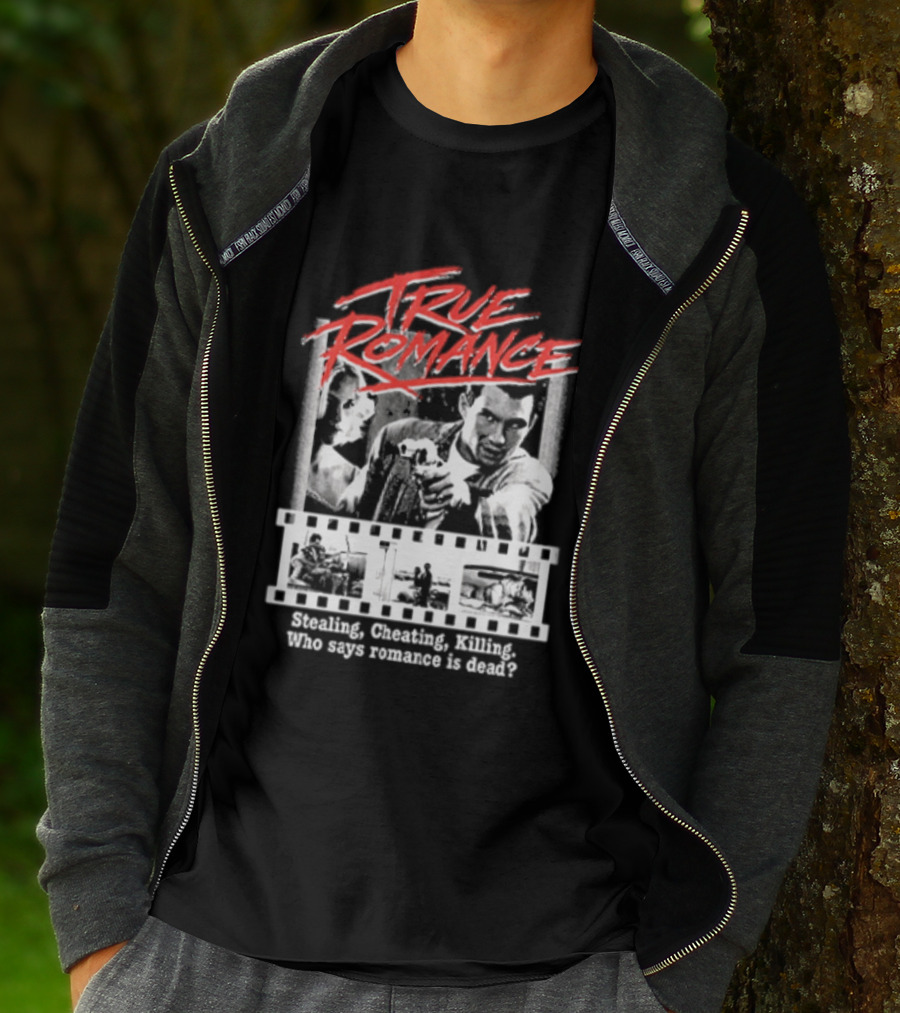 True Romance Directed By Tony Scott Stealing Cheating Killing Who Says Romance Is Dead T-Shirt