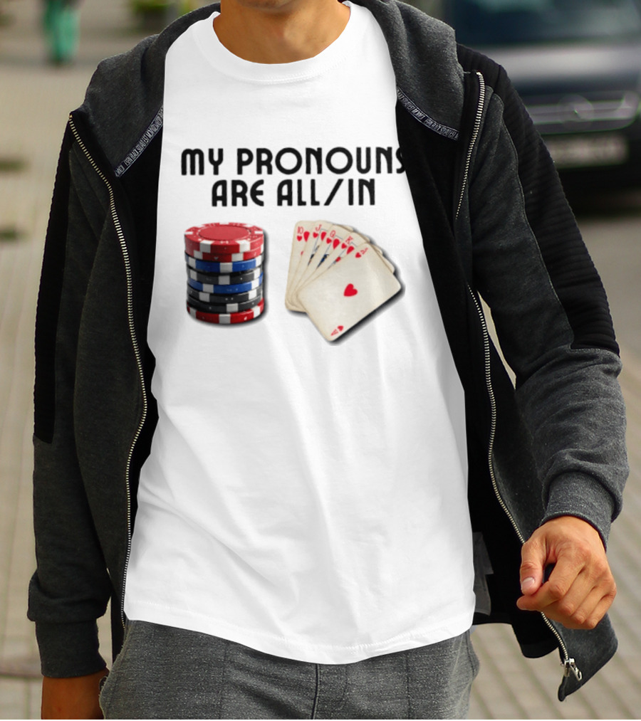 My Pronouns Are All In Poker Gambling Chips Card Hand T-Shirt