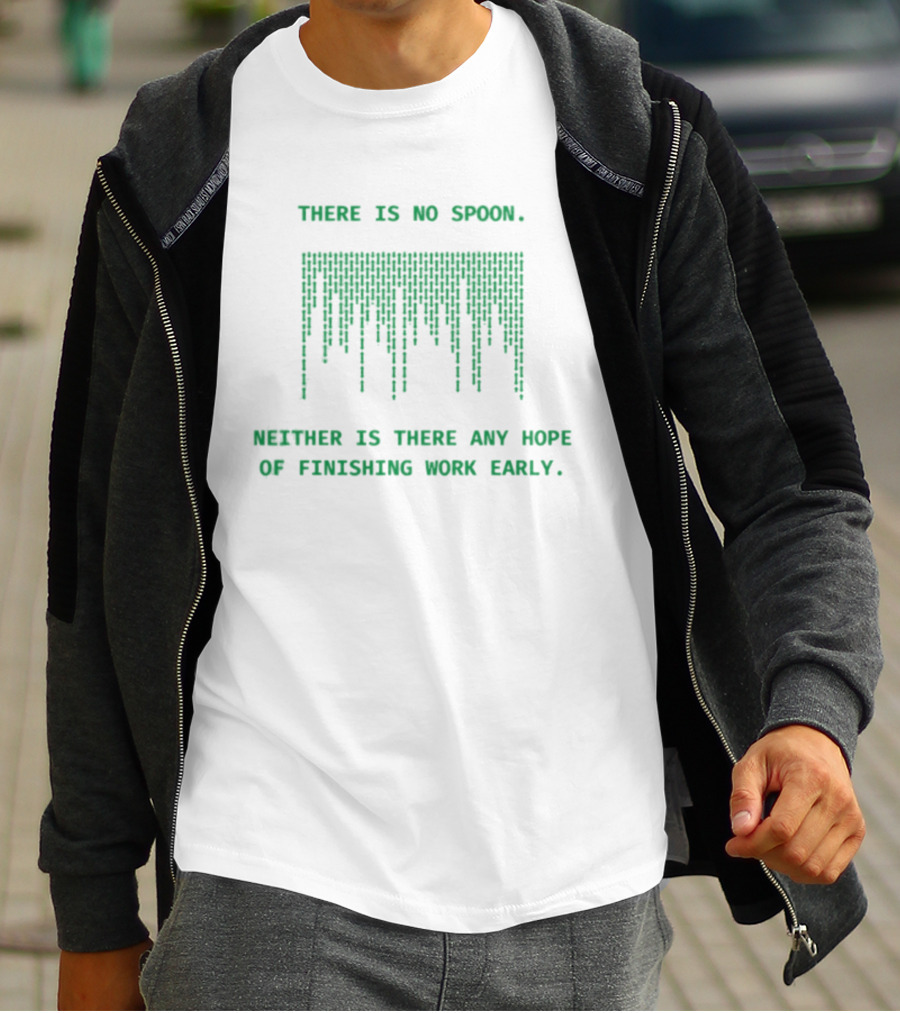 There Is No Spoon Neither Is There Any Hope Of Finishing Work Early Matrix T-Shirt
