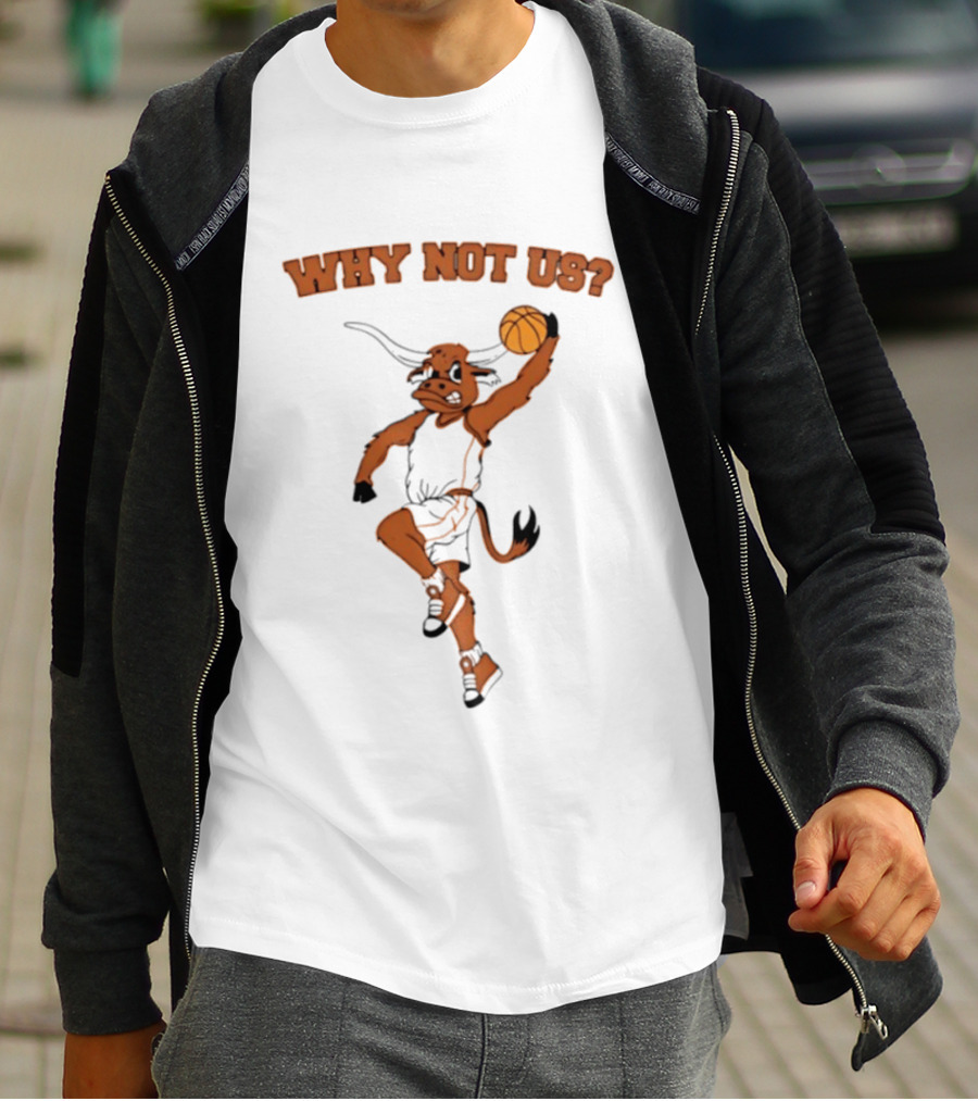 Why Not Us Texas Longhorns Basketball Dunking Longhorn T-Shirt