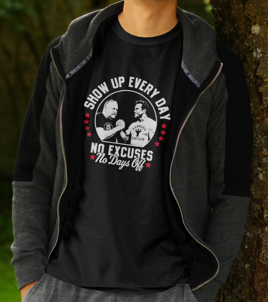 Show Up Every Day No Excuses No Days Off T-Shirt