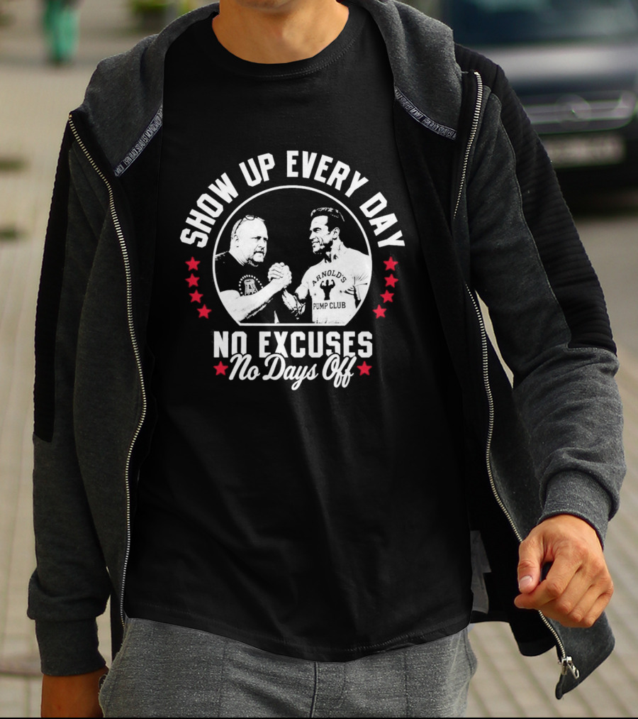 Show Up Every Day No Excuses No Days Off T-Shirt