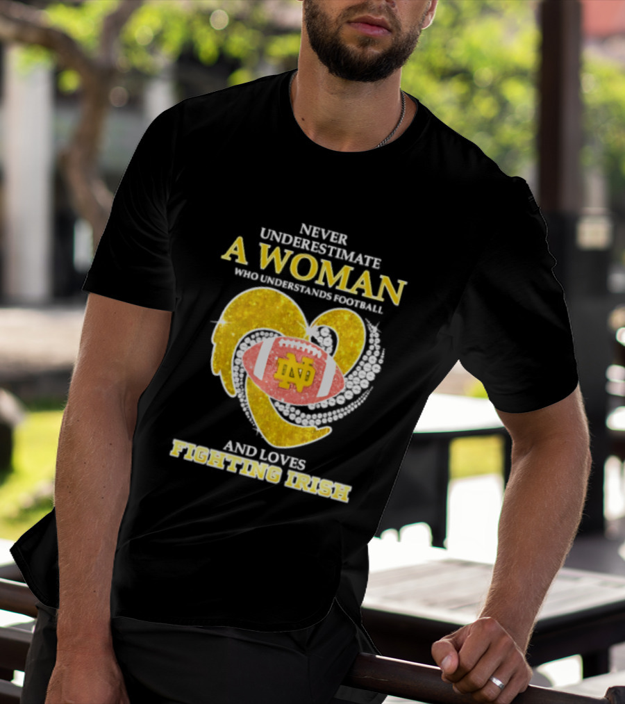 Never Underestimate A Woman Who Understands Football And Loves Fighting Irish T-Shirt