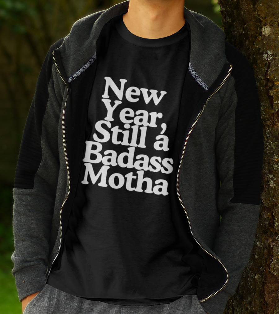 New Year Still A Badass Motha T-Shirt