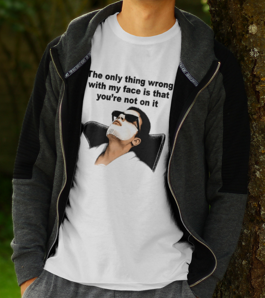 The Only Thing Wrong With My Face Is That You're Not On It Sunglasses Humor T-Shirt