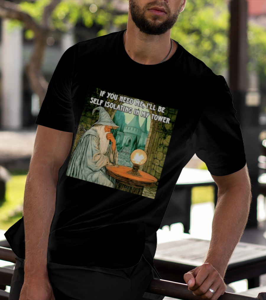 Wizard If You Need Me I'll Be Self Isolating In My Tower Fantasy Magic Scene T-Shirt