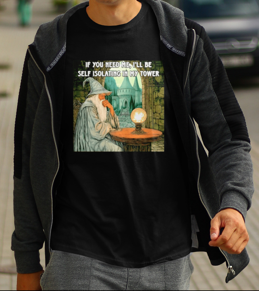 Wizard If You Need Me I'll Be Self Isolating In My Tower Fantasy Magic Scene T-Shirt