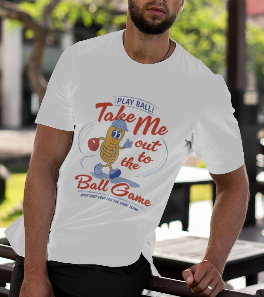 Play Ball Take Me Out To The Ball Game Root Root Root For The Home Team Peanut T-Shirt