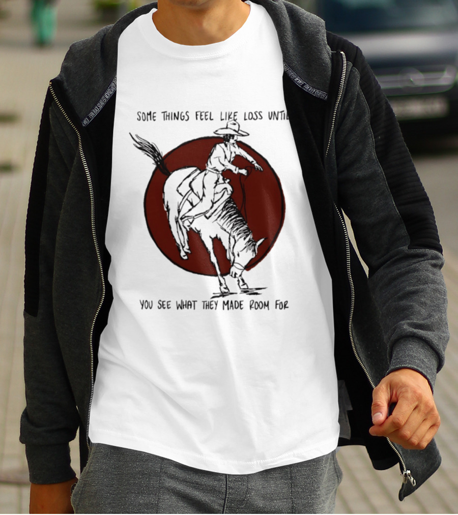 Some Things Feel Like Loss Until You See What They Made Room For Cowboy Riding Horse Red Circle T-Shirt