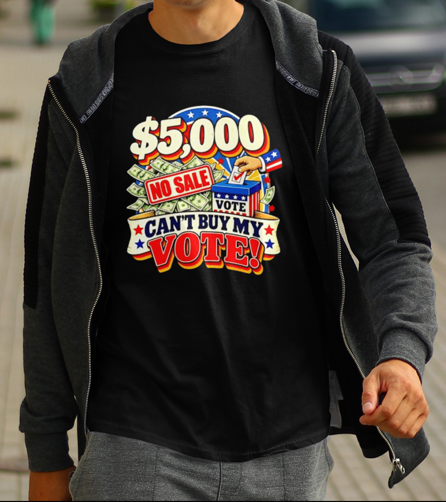 $5000 No Sale Can't Buy My Vote Election T-Shirt