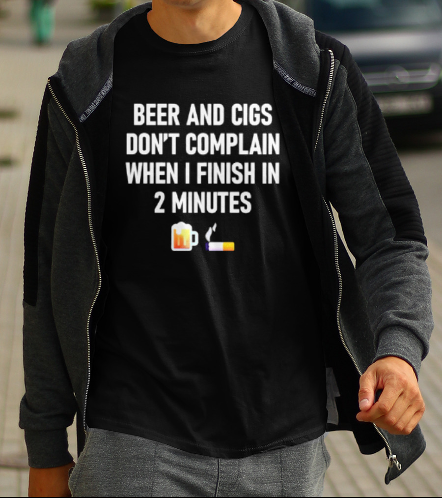 Beer And Cigs Don't Complain When I Finish In 2 Minutes Emoji Pint Cigarette T-Shirt