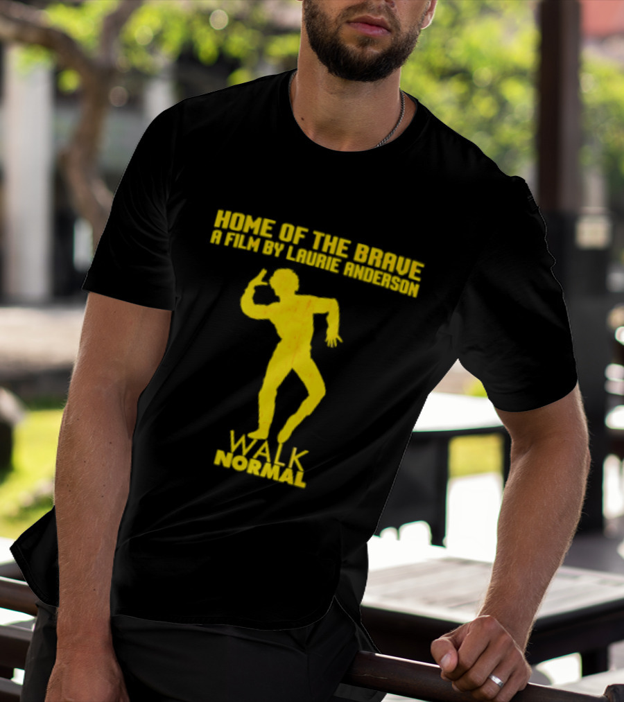 Home Of The Brave A Film By Laurie Anderson Walk Normal T-Shirt