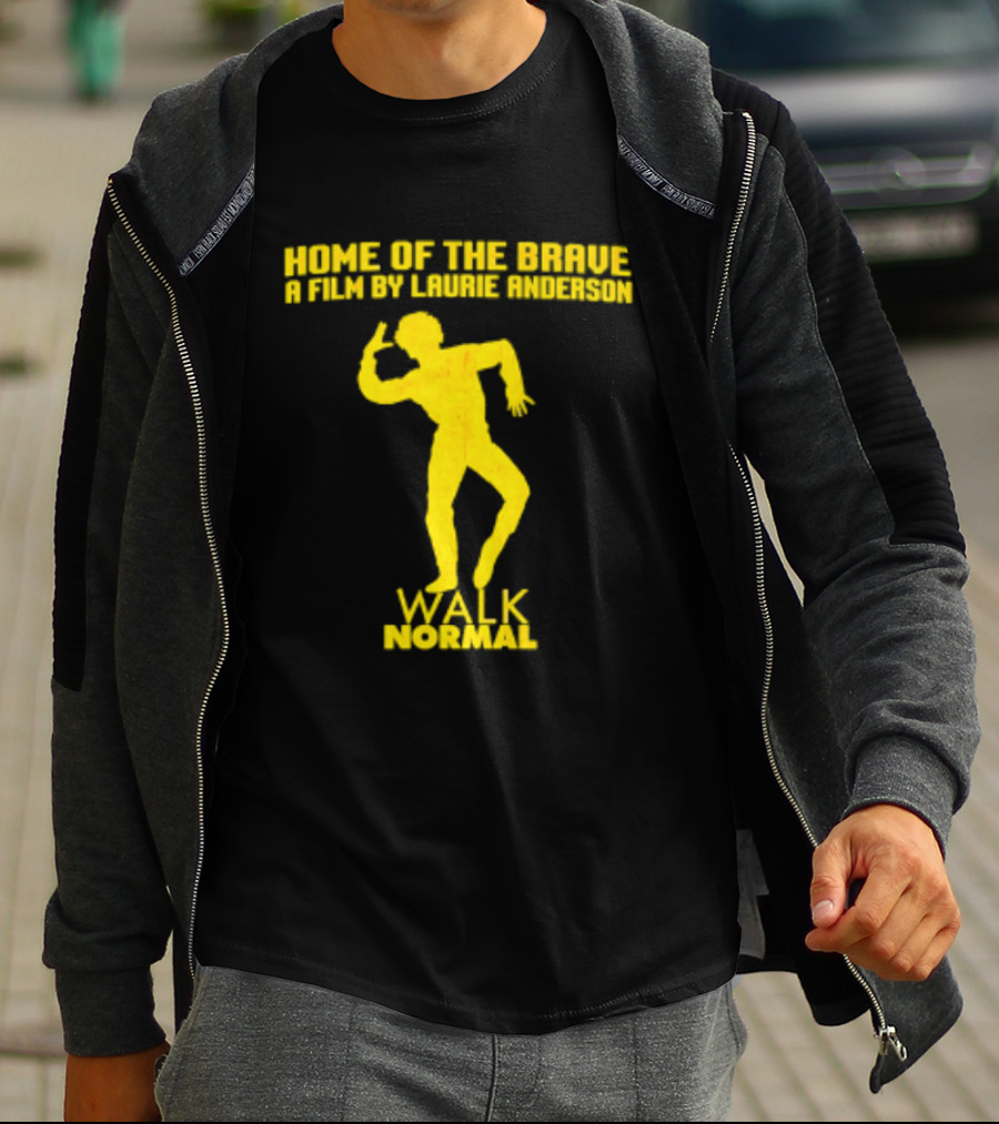 Home Of The Brave A Film By Laurie Anderson Walk Normal T-Shirt