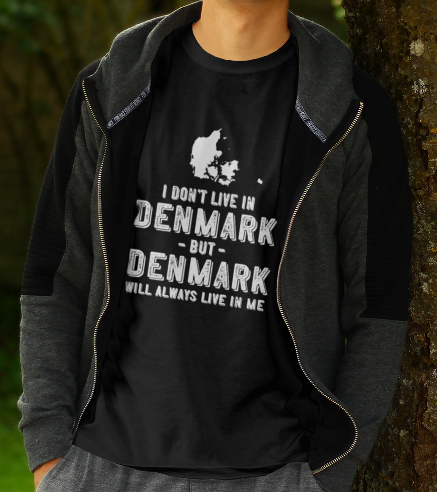 I Don't Live In Denmark But Denmark Will Always Live In Me Map T-Shirt
