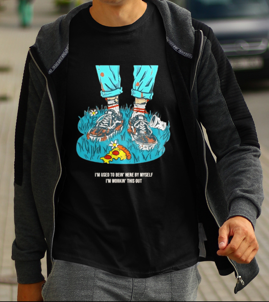 I'm Used To Bein' Here By Myself Pizza And Sneakers In The Grass T-Shirt