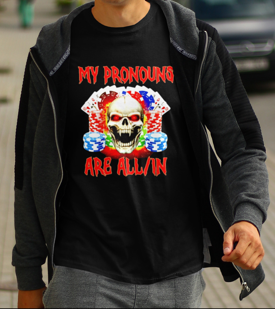 My Pronouns Are All In Skull Poker Gambling Chips T-Shirt