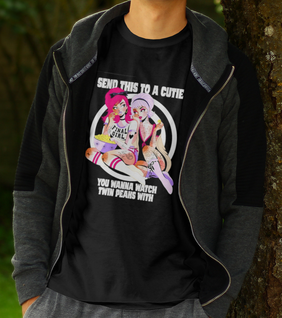 Send This To A Cutie You Wanna Twin Peaks With Final Girl Retro Aesthetic T-Shirt