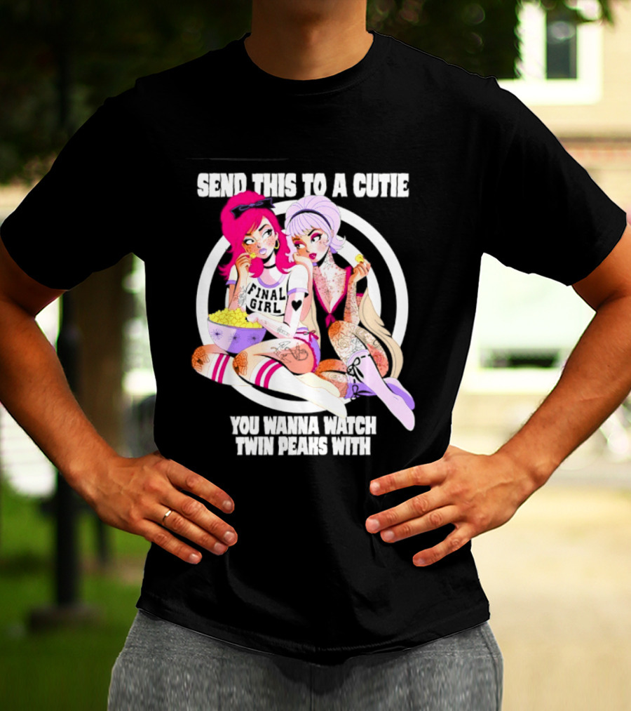 Send This To A Cutie You Wanna Twin Peaks With Final Girl Retro Aesthetic T-Shirt
