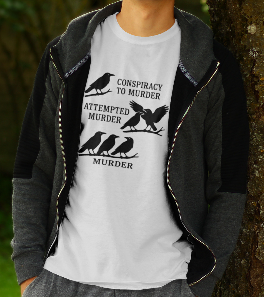 Conspiracy To Murder Attempted Murder Murder Crows Ravens Humor T-Shirt