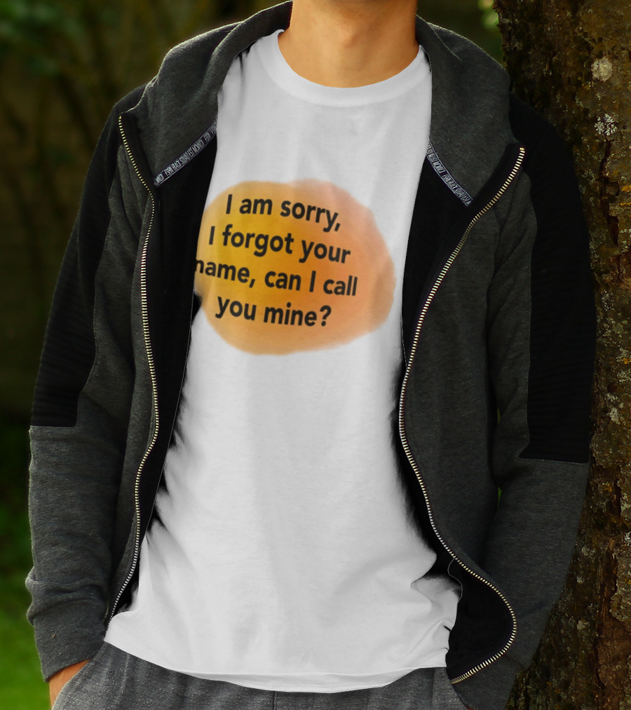 I Am Sorry I Forgot Your Name Can I Call You Mine Text On Orange T-Shirt