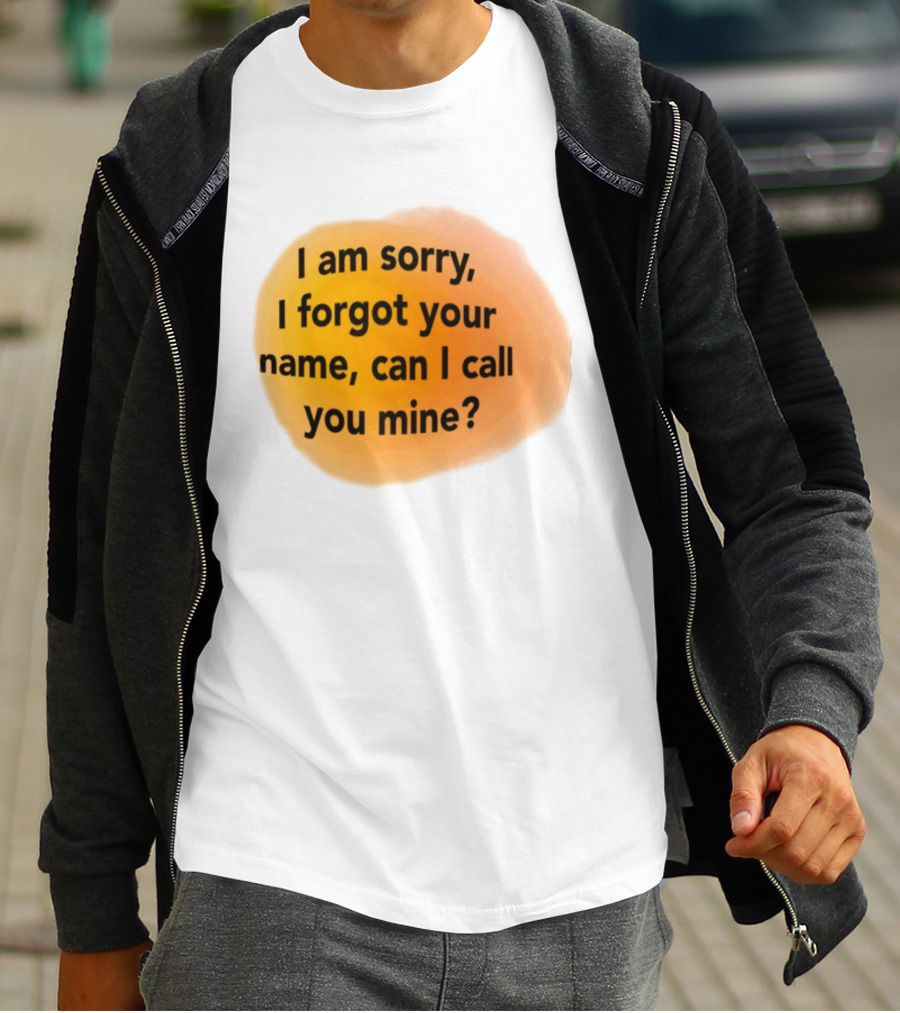 I Am Sorry I Forgot Your Name Can I Call You Mine Text On Orange T-Shirt