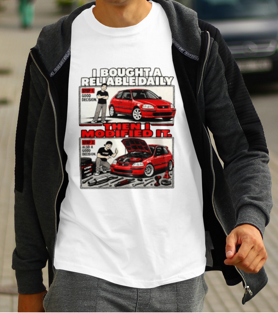 I Bought A Reliable Daily Car Then I Modified It With Good Decision Steps And VTEC T-Shirt