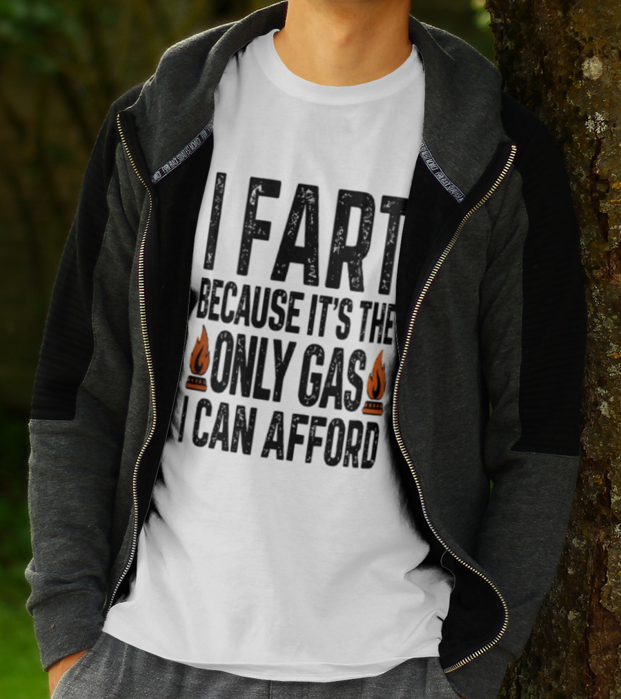 I Fart Because It's The Only Gas I Can Afford Flame T-Shirt