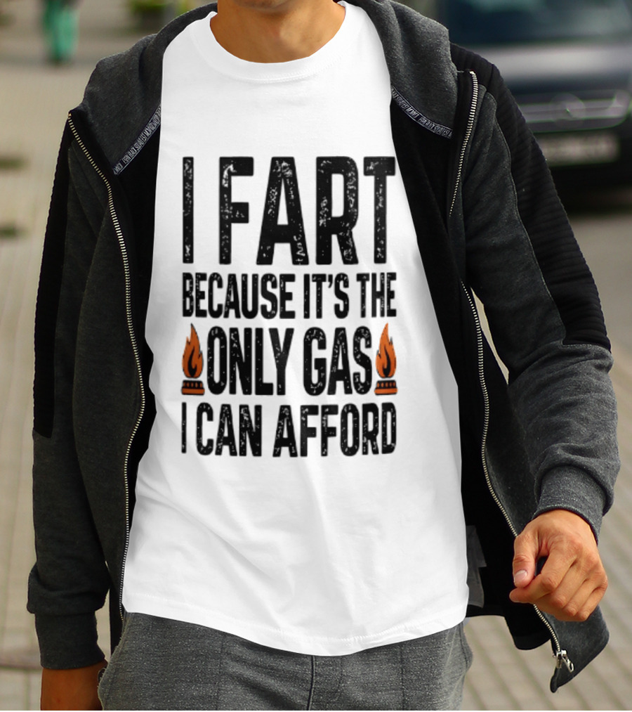I Fart Because It's The Only Gas I Can Afford Flame T-Shirt