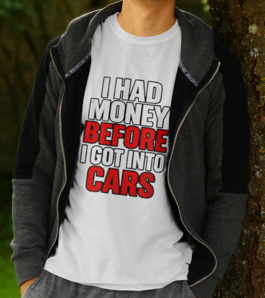 I Had Money Before I Got Into Cars T-Shirt