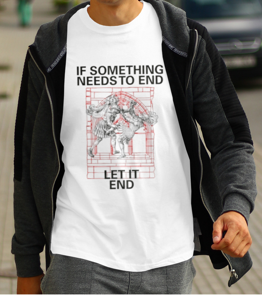 If Something Needs To End Let It End Bold Red T-Shirt