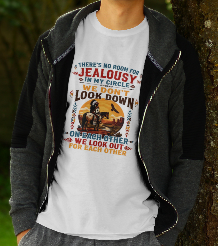 There's No Room For Jealousy In My Circle We Don't Look Down On Each Other We Look Out For Each Other T-Shirt