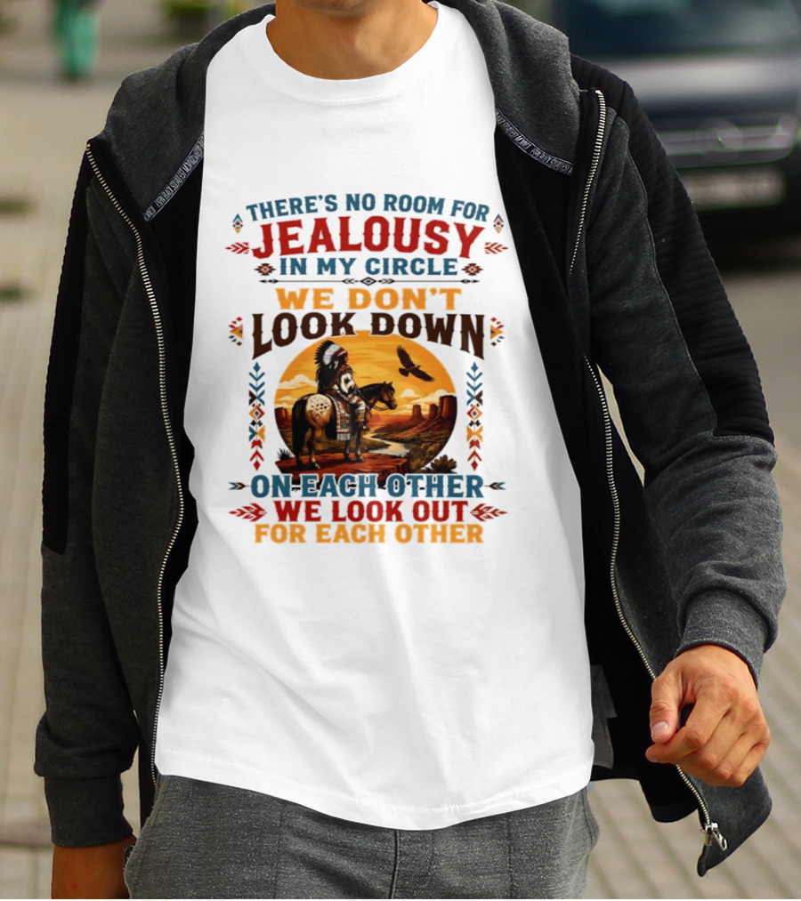 There's No Room For Jealousy In My Circle We Don't Look Down On Each Other We Look Out For Each Other T-Shirt