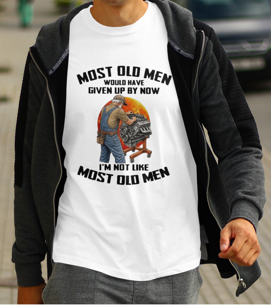 Most Old Men Would Have Given Up By Now I'm Not Like Most Old Men Wrench Engine Mechanic T-Shirt