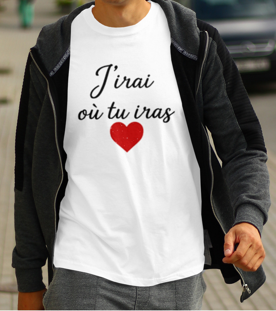 J'irai Ou Tu Iras French Heart Symbol Romantic Phrase T-Shirt