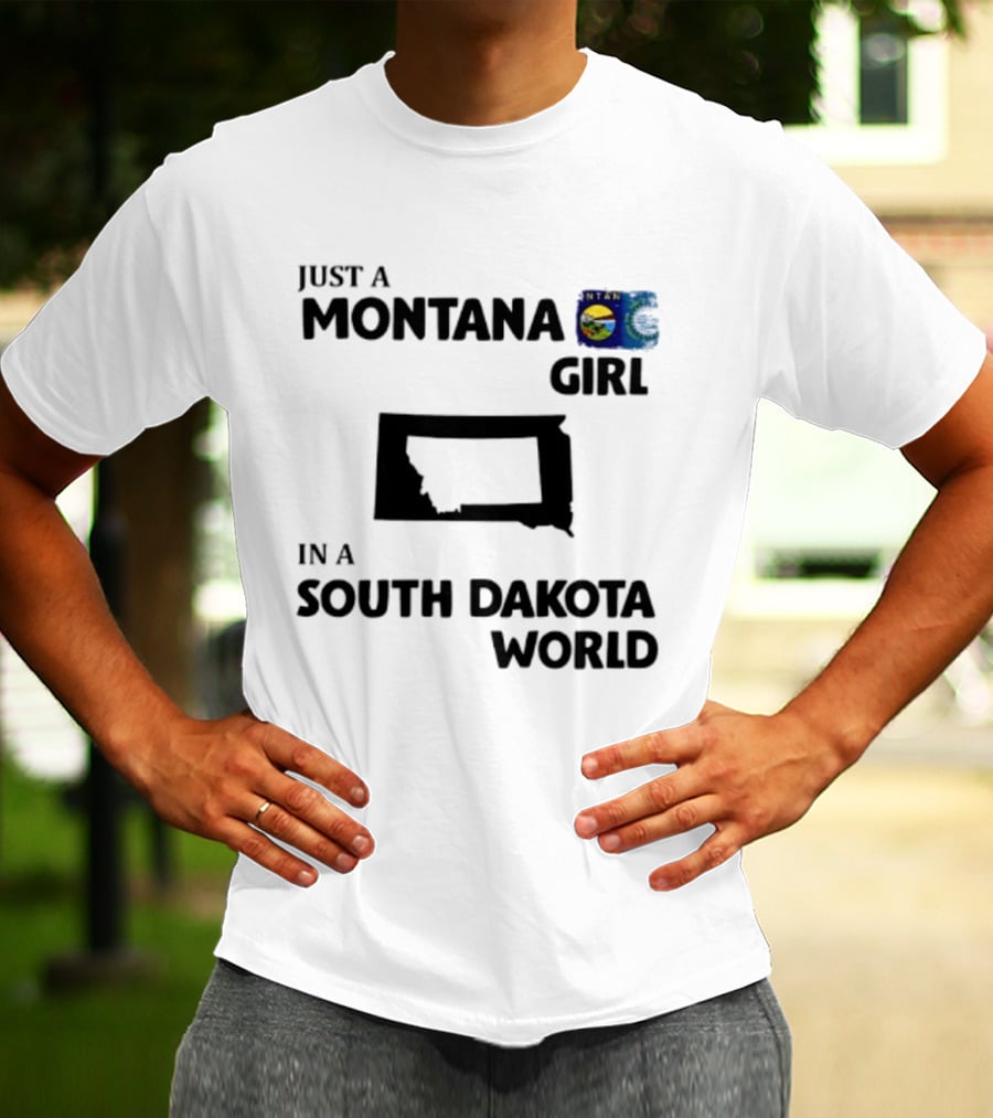 Just A Montana Girl In A South Dakota World T-Shirt