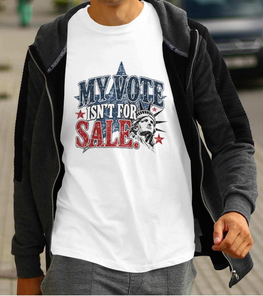 My Vote Isn't For Sale Statue Liberty Star T-Shirt