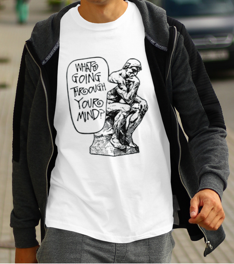 What Is Going Through Your Mind The Thinker Statue T-Shirt