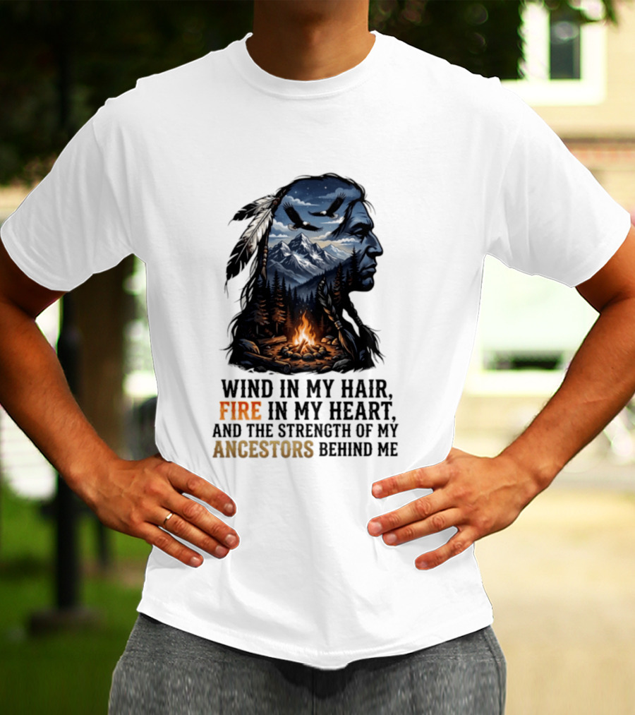 Wind In My Hair Fire In My Heart Strength Of My Ancestors Native American Heritage T-Shirt
